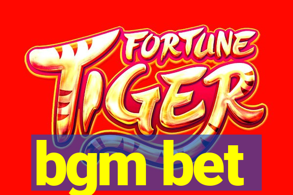 bgm bet